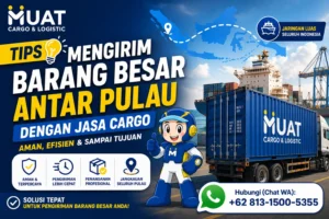 Tips Mengirim Barang Besar Antar Pulau dengan Jasa Cargo