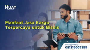 manfaat jasa kargo terpercaya untuk bisnis