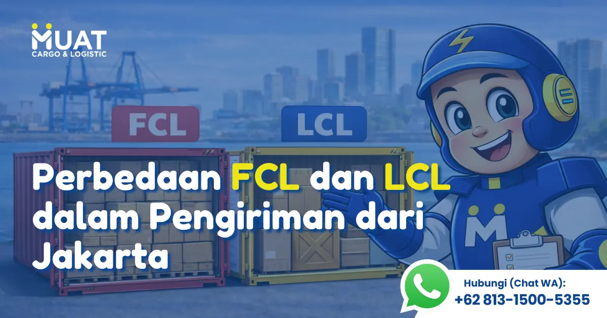 Perbedaan FCL dan LCL dalam Pengiriman dari Jakarta