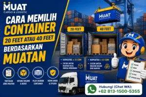 Cara Memilih Container 20 Feet atau 40 Feet Berdasarkan Muatan