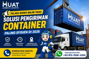 Pengiriman Container untuk Bisnis skala besar Lebih Efisien 2026 MUAT Cargo