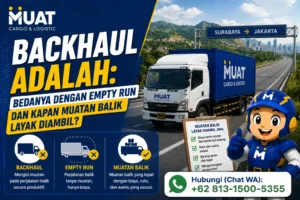 Backhaul Adalah: Bedanya dengan Empty Run dan Kapan Muatan Balik Layak Diambil?